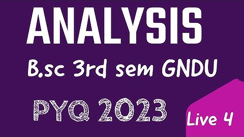 Analysis PYQ 2023 question 4 GNDU bsc sem 3rd
