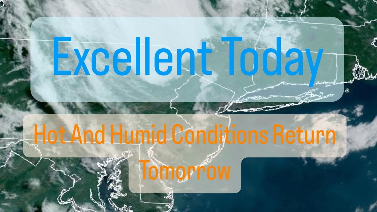 Excellent Today, Hot And Humid Conditions Return Tomorrow - YouTube