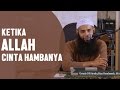 Ketika Allah cinta kepada hambanya, Ustadz DR Syafiq Riza Basalamah, MA