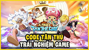 X-Pirates: Tân Thế Giới - Code Chung Tân Thủ Và Trải Nghiệm Game Đa Vũ Trụ Mới Nhất