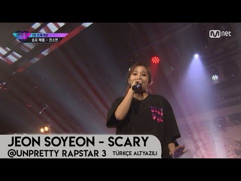 [Türkçe Altyazılı] Jeon Soyeon - Scary | UNPRETTY RAPSTAR 3