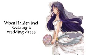 Honkai Impact | When Raiden Mei wearing a wedding dress