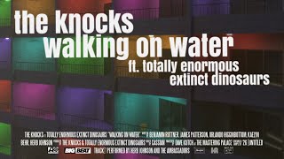 The Knocks - Walking On Water (ft. Totally Enormous Extinct Dinosaurs) [Official Lyric Video]