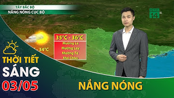 Thời tiết hôm nay 03/05/2023:Tây Bắc Bộ nắng nóng, nhiệt độ tăng | VTC14