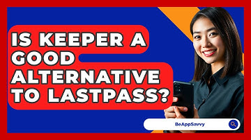 Is Keeper A Good Alternative To LastPass? - Be App Savvy