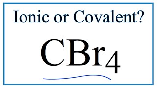 Is CBr4 (Carbon tetrabromide) Ionic or Covalent/Molecular