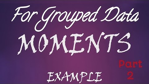 Moments Example, Grouped Data | Part 2 moments in statistics