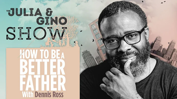 How To Be A Better Father w/ Dennis Ross