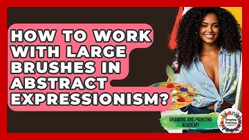 How To Work With Large Brushes In Abstract Expressionism? - Drawing and Painting Academy