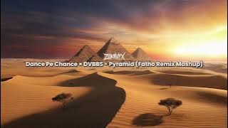 Dance Pe Chance x DVBBS - Pyramids (Fatho Remix Mashup by ZuanVFX)