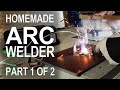 Making an ARC Welder - Part 1 of 2