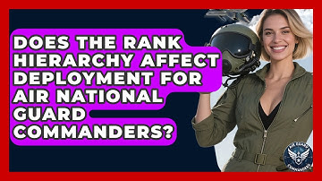 Does the Rank Hierarchy Affect Deployment for Air National Guard Commanders? - Air Guard Commanders