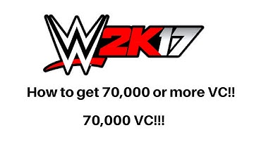 wwe 2k17 How to get 70,000 or more VC!!!! WALKTHROUGH