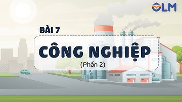 Bài 7. Công nghiệp (phần 2) - Địa lí 9 [OLM.VN]