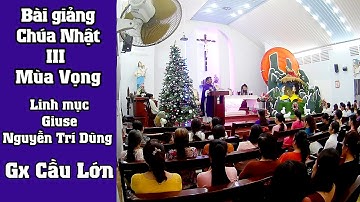 Chúa Nhật III Mùa Vọng - Bài giảng Lm Giuse Nguyễn Trí Dũng