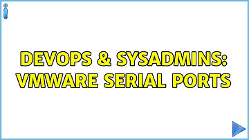 DevOps & SysAdmins: VMWare serial ports