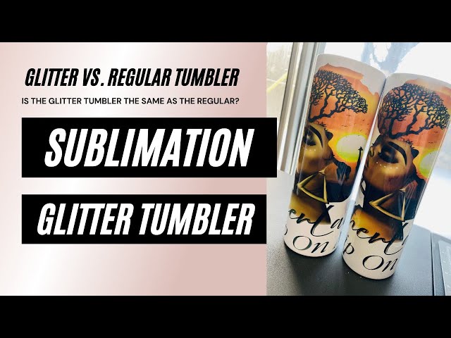 SUMBLIMATION on Glitter Tumblers! 