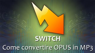 05 - Switch   Come convertire OPUS in MP3