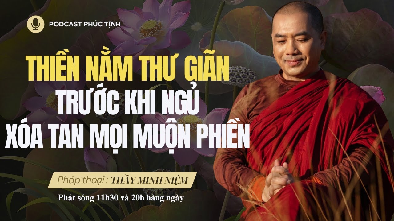 Thiền Nằm Thư Giãn Trước Khi Ngủ - Cách Xóa Tan Mọi Muộn Phiền, Mệt Mỏi | Thầy Minh Niệm