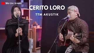 CERITO LORO - TTM AKUSTIK FT PUTRI ANDIEN || SIHO FT TIKA TIMONTI (LIVE ACOUSTIC COVER)