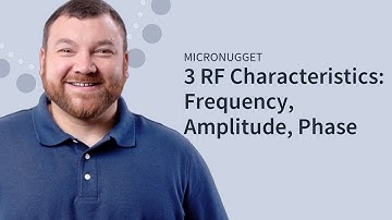 Frequency, Amplitude, Phase: 3 RF Characteristics