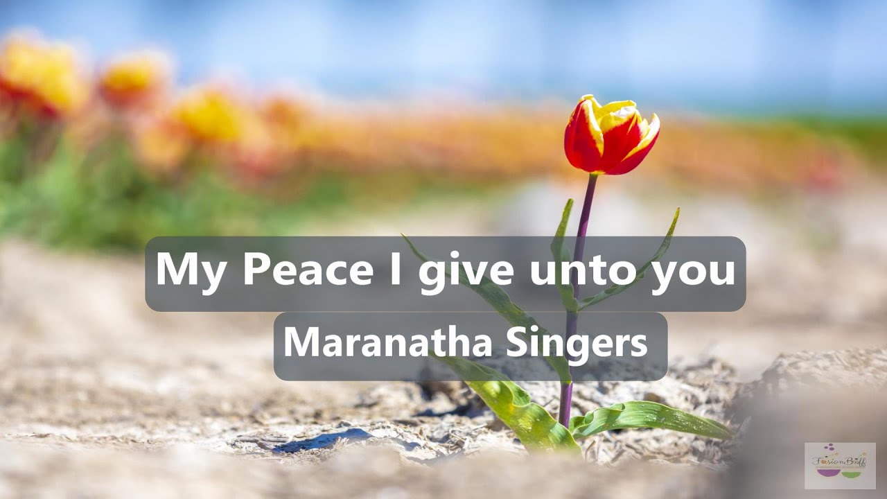 My Peace I Give Unto You Maranatha Singers piano Accompaniment With my-peace-i-give-unto-you-maranatha-singers-piano-accompaniment-with