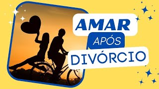 AMAR APÓS DIVORCIO
