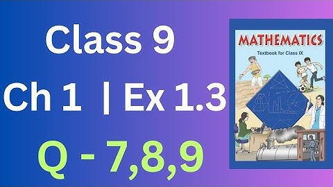 Class 9 Maths | Chapter 1 Exercise 1.3  Question 7,8&9 | Number System | NCERT
