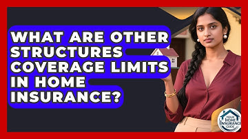 What Are Other Structures Coverage Limits In Home Insurance? - Your Home Insurance Guide