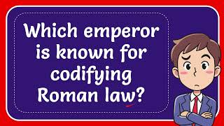 Which emperor is known for codifying Roman law?