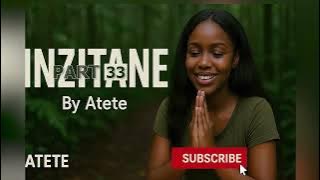 INZITANE Part 33 /Atete's Love story ♥️niba koko Imana Idukunda 💗Kuki TUBABARA💗 Umva Inkuru na Atete
