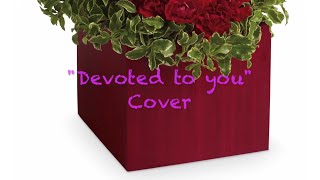 Video thumbnail of "'Devoted to you" (Taylor & Simon Cover) - with LYRICS"