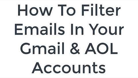 How To Filter Emails In Your Gmail and Aol Accounts