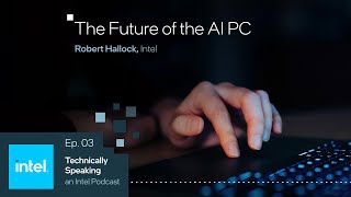 The AI that lives inside your PC: Revolutionizing computing | Technically Speaking (Ep.3) | Intel