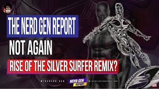 The Nerd Gen Report Fantastic Four Rise Of The Silver Surfer Remix?