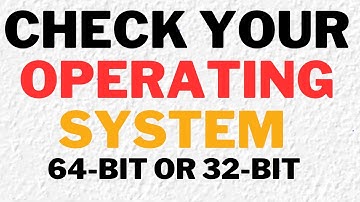 How to Check if Your Operating System is 64-bit or 32-bit