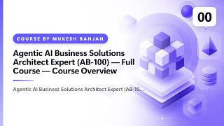00. AB-100 | Agentic AI Solutions Architect: Full Course