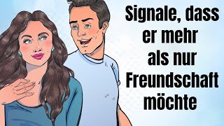 Deutliche Signale, dass er mehr als nur eine Freundschaft mit dir will!