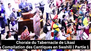 Chorale du Tabernacle de Likasi | Compilation des Cantiques en Swahili | Partie 1