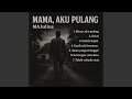 MAMA, AKU PULANG