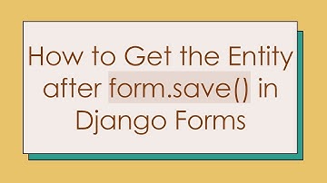 How to Get the Entity after form.save() in Django Forms