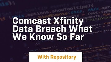 Comcast xfinity data breach what we know so far