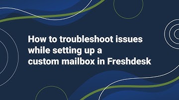 How to Troubleshoot issues while setting up a Custom Mailbox in Freshdesk