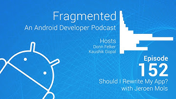 Fragmented Podcast Episode #152: Should I Rewrite My App? with Jeroen Mols