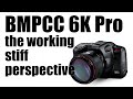 BMPCC 6K Pro- the Working Stiff Perspective