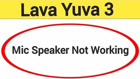 Lava Yuva 3 mic speaker not working, Lava Yuva 3 ka microphone problem solve kaise kare