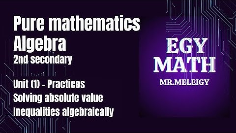Pure mathematics 2nd sec 2026-unit1- solving the absolute value Inequalities algebraically practices