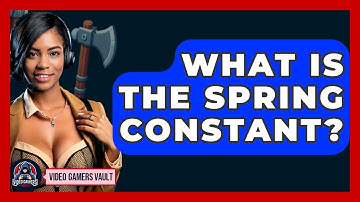 What Is The Spring Constant? - Video Gamers Vault