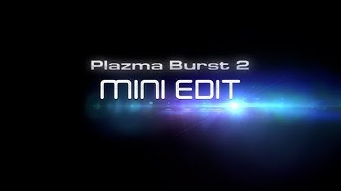 Plazma Burst 2 - Mini-Edit #1