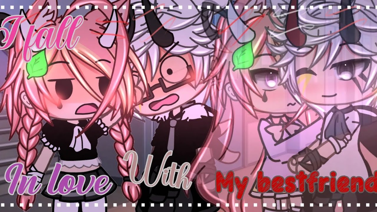 [] 🌸Fell in love with my Bestfriend 🥀[] Glmm [] Gacha life []